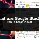 What Are Google Stacks & How Does It Help Your SEO